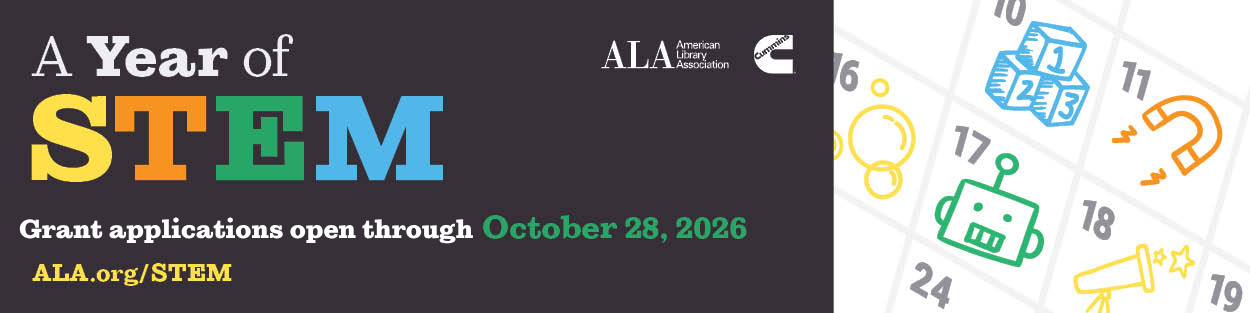 Ad for ALA Public Programs Office. A Year of STEM. Grant applications open through October 28, 2026. ala.org/stem